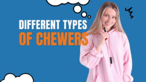 Different Types Of Chewers