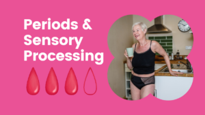 Periods & Sensory Processing