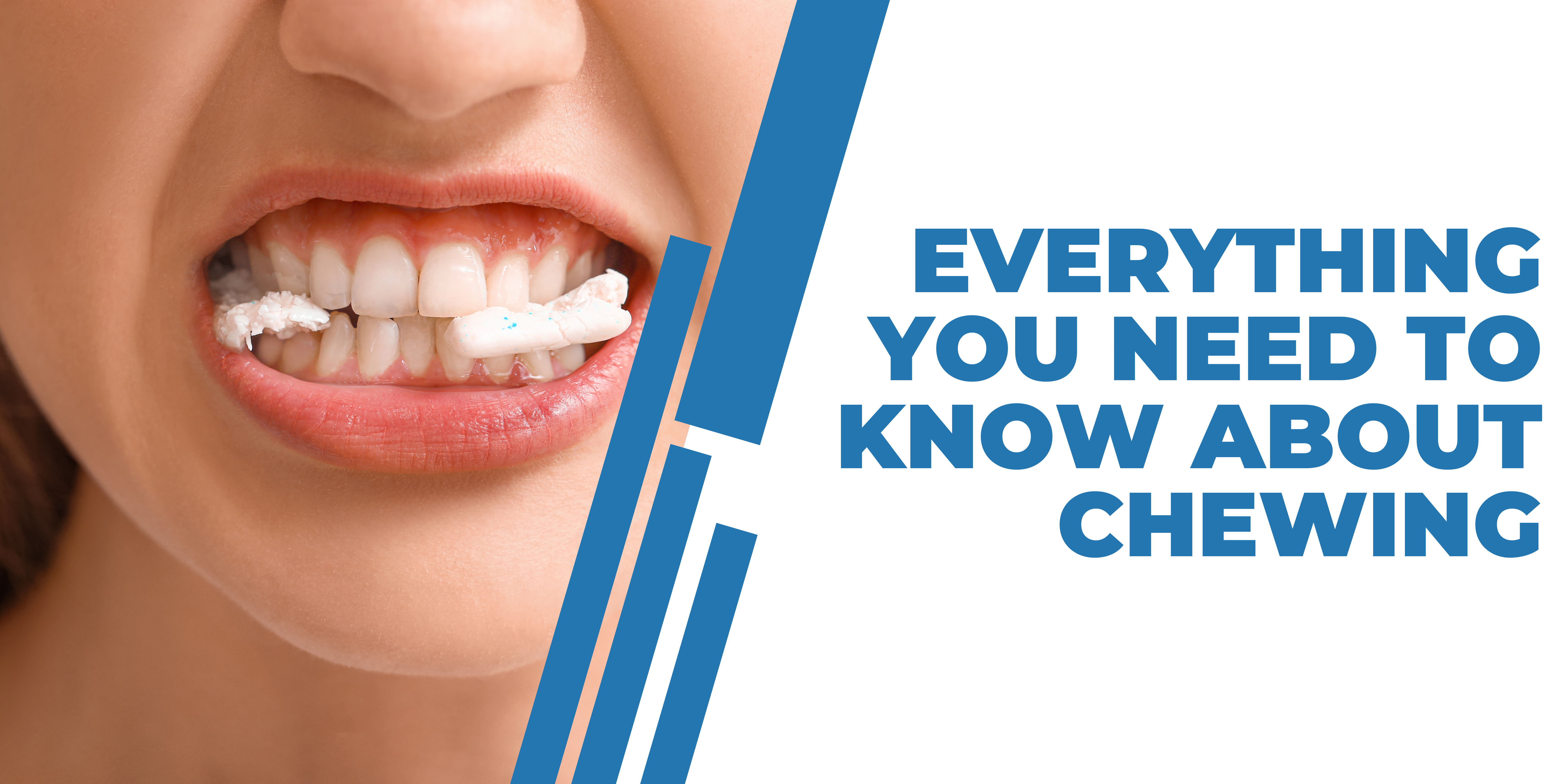 Everything You Need To Know About Chewing